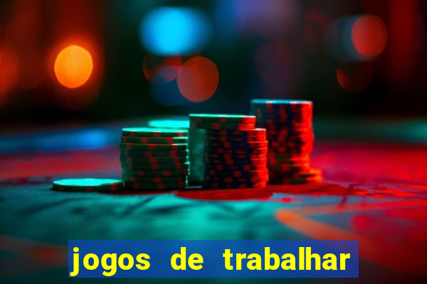 jogos de trabalhar para ganhar dinheiro